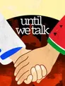 Until We Talk