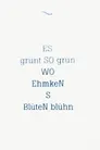 ES grünt SO grün WO Ehmken's Blüten blühn